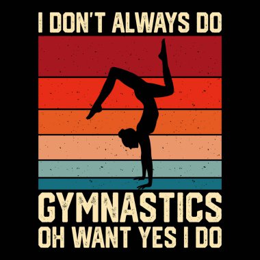 Her zaman jimnastik yapmam. Evet, komik jimnastik yaparım. Kadınlar klasik jimnastik tişörtü tasarlar.