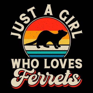 Just A Girl Who loves Ferrets Funny Ferret Retro Vintage Ferret T-Shirt Design clipart