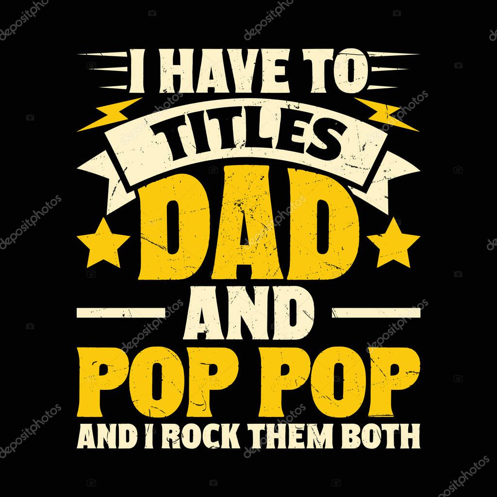 I Have Two Titles Dad and Pop-Pop T-Shirt Design