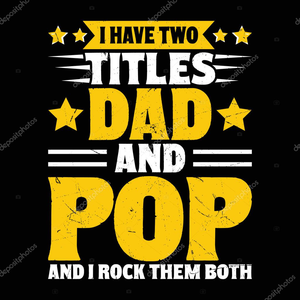 I Have Two Titles Dad and Pop-Pop T-Shirt Design