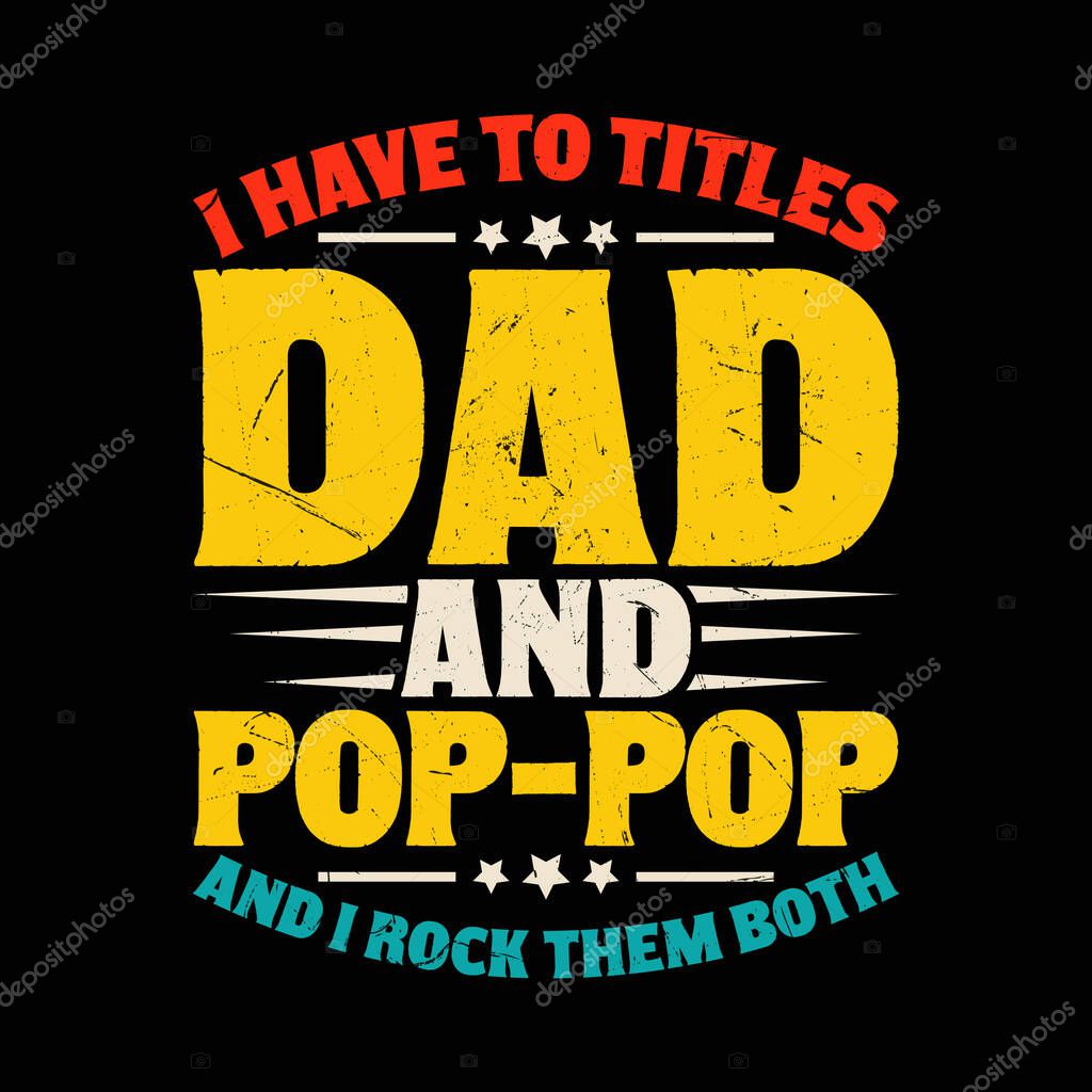 I Have Two Titles Dad and Pop-Pop T-Shirt Design