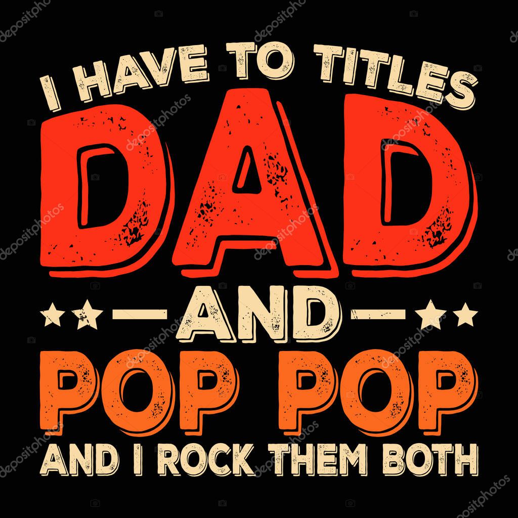 I Have Two Titles Dad and Pop-Pop T-Shirt Design