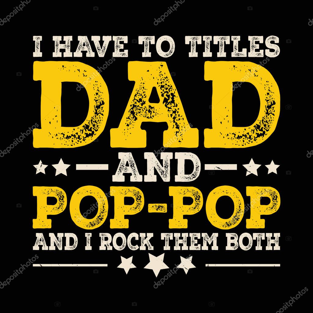 I Have Two Titles Dad and Pop-Pop T-Shirt Design