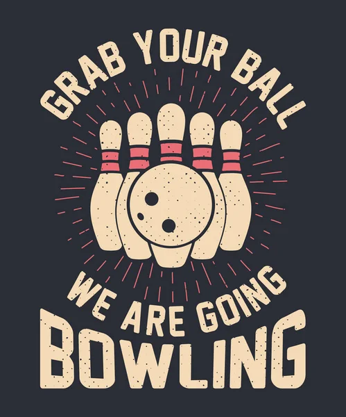 Schnappen Sie Sich Ihren Ball Wir Gehen Bowling Vintage Shirt — Stockvektor
