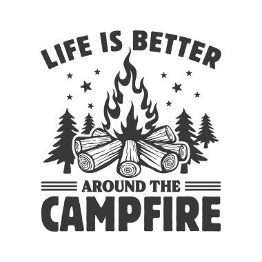 Kamp ateşi etrafında hayat daha iyi, kamp ateşi tişörtü dizaynı, kamp ateşi SVG, kamp ateşi tişörtü tasarımı..