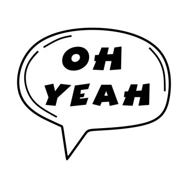 Oh yeah Speech Bubble Hand Drawn. Vector illustration Oh Yeah for your design.