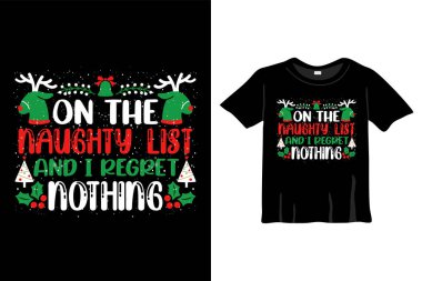 Noel Tişörtü Tasarım Şablonu 'Yaramazlar Listesi' nde ve Noel Kutlaması için hiçbir şeyden pişman değilim 'diyor. Tebrik kartları, tişörtler, kupalar ve hediyeler. Erkekler, Kadınlar ve Bebek Giysileri İçin