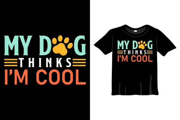 stock vector My dog thinks I'm cool T-Shirt Design Dog vector T-Shirt Design, Typography T-Shirt Design Template Motivational Quote Vector