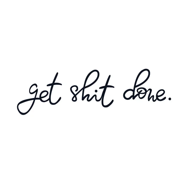 Get Shit Done Hand Written Quote — Stockvector
