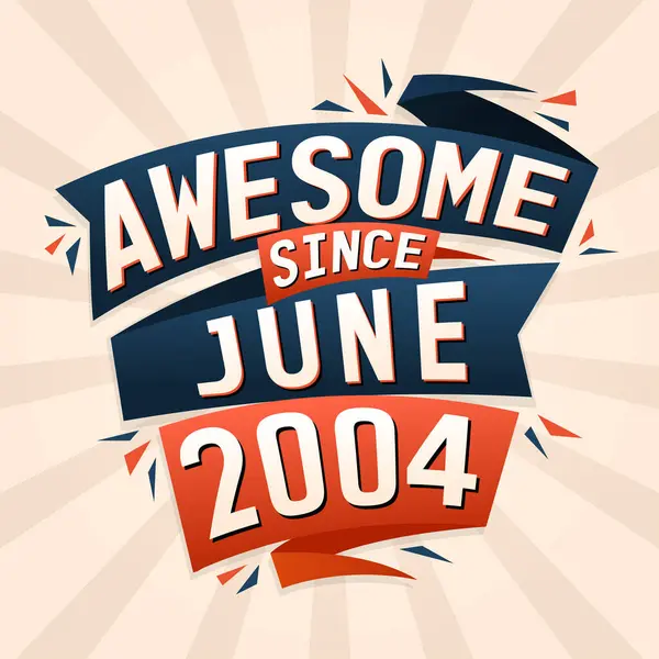 Impresionante Desde Junio 2004 Nacido Junio 2004 Cumpleaños Cita Vector — Vector de stock