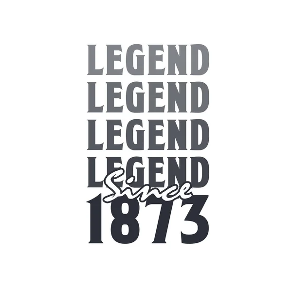 Legend 1873 Born 1873 Birthday Design — Stock Vector