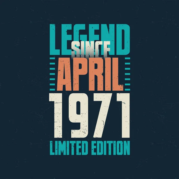 Legende Sinds April 1971 Vintage Verjaardag Typografie Ontwerp Geboren Maand — Stockvector