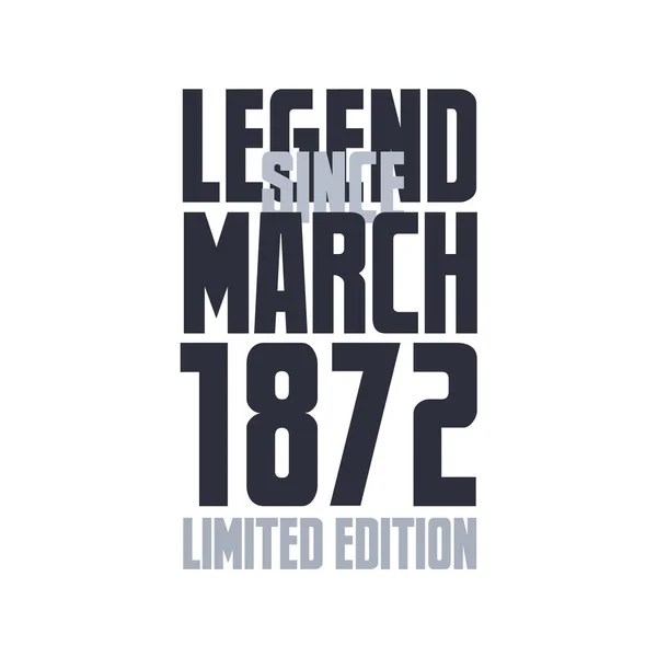Legend March 1872 Birthday Celebration Quote Typography Tshirt Design — Stock Vector