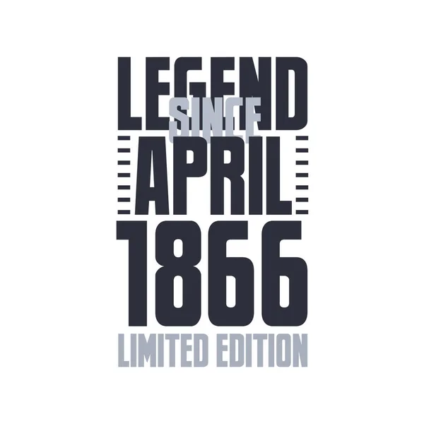 Legende Sinds April 1866 Verjaardagsviering Citaat Typografie Tshirt Ontwerp — Stockvector