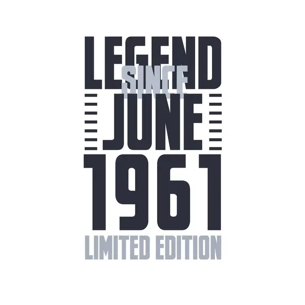 Legend June 1961 Birthday Celebration Quote Typography Tshirt Design — Stock Vector