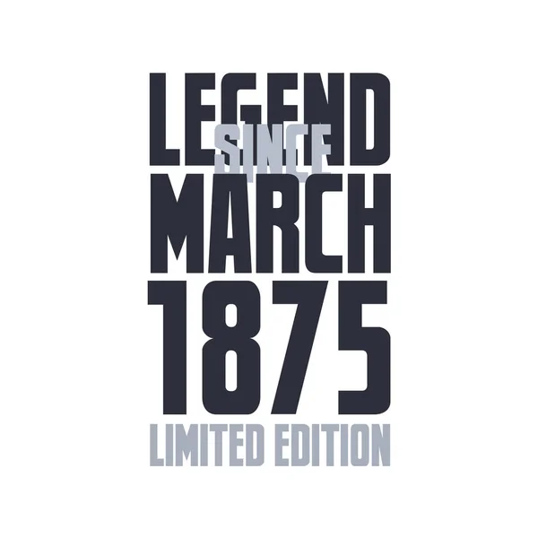 Legende Sinds Maart 1875 Verjaardagsviering Citaat Typografie Tshirt Ontwerp — Stockvector