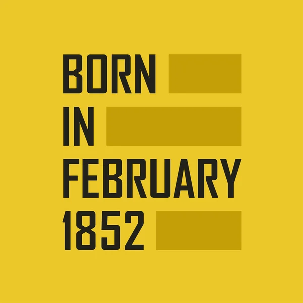 Born February 1852 Happy Birthday Tshirt February 1852 — Stock Vector