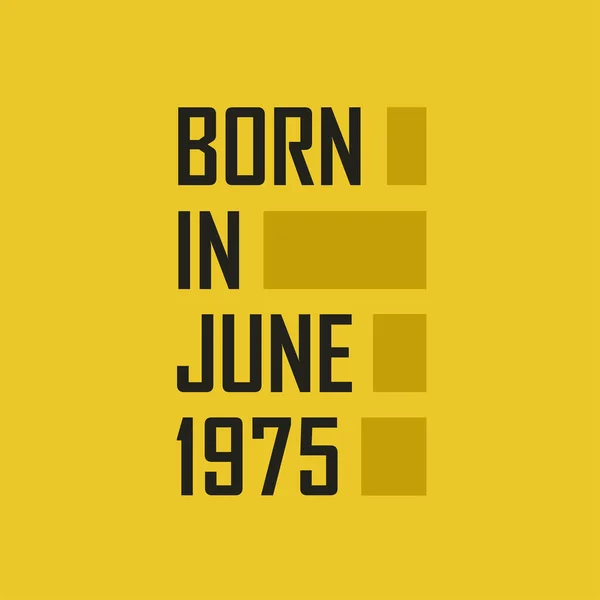 Родился Июне 1975 Года Днем Рождения Футболка Июня 1975 Года — стоковый вектор