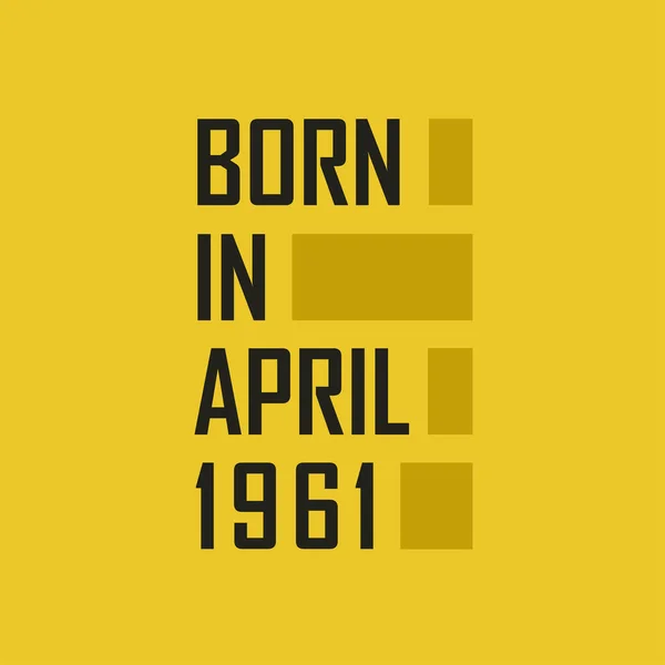 Γεννήθηκε Τον Απρίλιο 1961 Happy Birthday Μπλουζάκι Για Τον Απρίλιο — Διανυσματικό Αρχείο