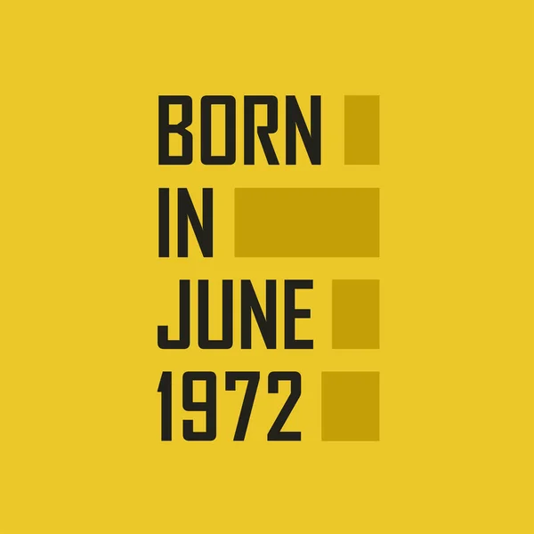 Γεννήθηκε Τον Ιούνιο 1972 Happy Birthday Μπλουζάκι Για Τον Ιούνιο — Διανυσματικό Αρχείο