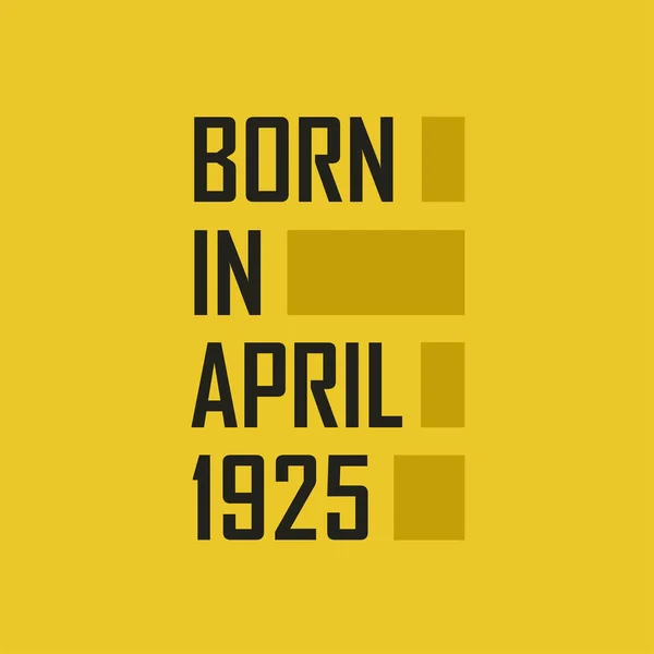 Born April 1925 Happy Birthday Tshirt April 1925 — Stock Vector