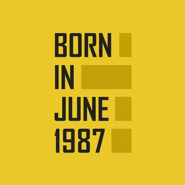 Γεννήθηκε Τον Ιούνιο 1987 Χρόνια Πολλά Μπλουζάκι Για Τον Ιούνιο — Διανυσματικό Αρχείο
