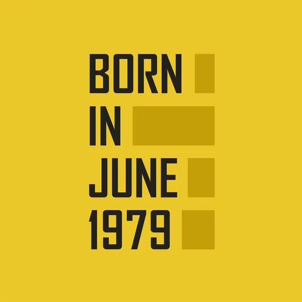 Γεννημένος Τον Ιούνιο 1979 Χρόνια Πολλά Μπλουζάκι Για Τον Ιούνιο — Διανυσματικό Αρχείο