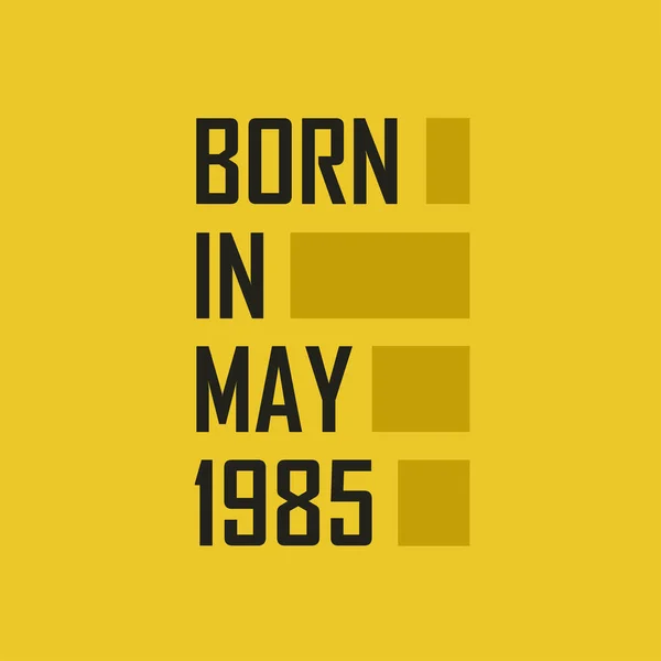 Nascido Maio 1985 Happy Birthday Tshirt Para Maio 1985 — Vetor de Stock