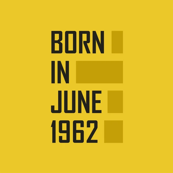 Родился Июне 1962 Года Днем Рождения Футболка Июня 1962 Года — стоковый вектор