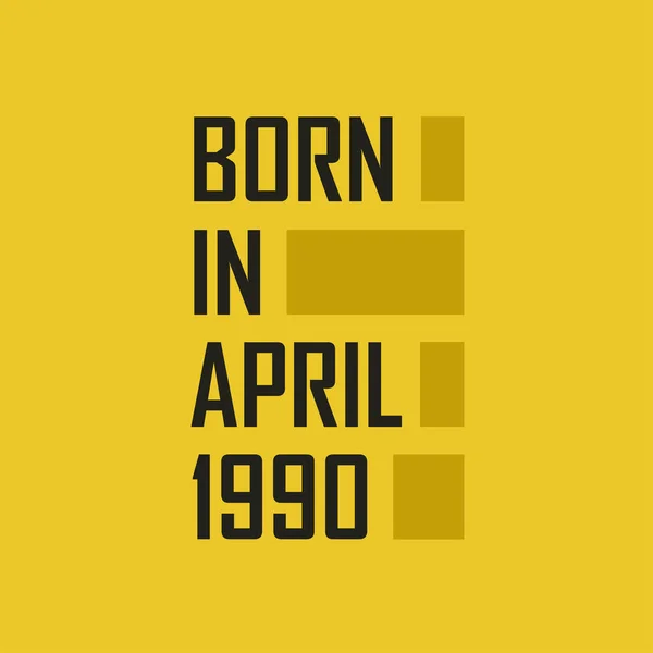 Nisan 1990 Doğdu Nisan 1990 Doğum Günün Kutlu Olsun — Stok Vektör