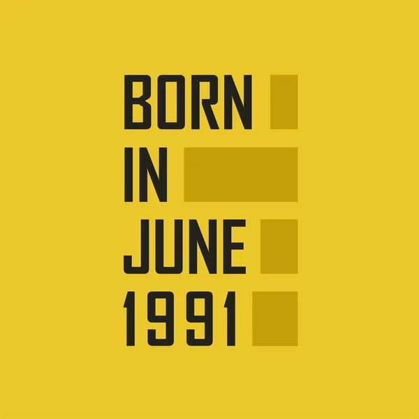 Γεννήθηκε Τον Ιούνιο 1991 Happy Birthday Μπλουζάκι Για Τον Ιούνιο — Διανυσματικό Αρχείο