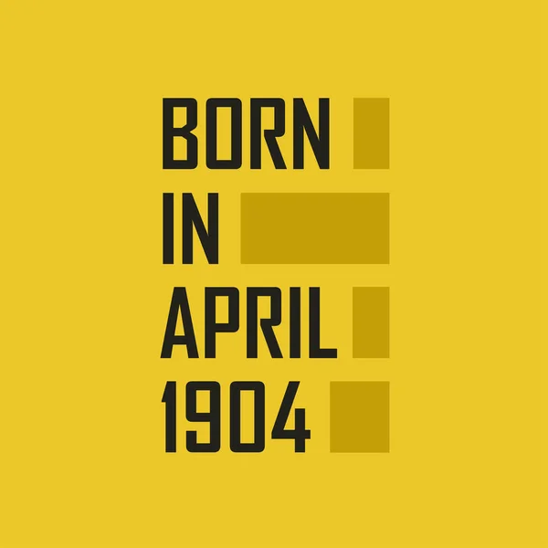 Born April 1904 Happy Birthday Tshirt April 1904 — Stock Vector