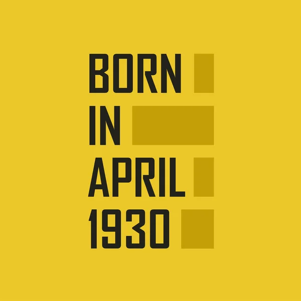 Born April 1930 Happy Birthday Tshirt April 1930 — Stock Vector