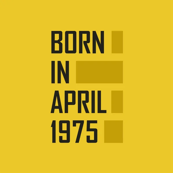 Nisan 1975 Doğdu Nisan 1975 Doğum Günün Kutlu Olsun — Stok Vektör