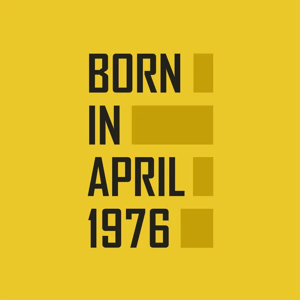 Γεννήθηκε Τον Απρίλιο 1976 Χρόνια Πολλά Μπλουζάκι Για Τον Απρίλιο — Διανυσματικό Αρχείο