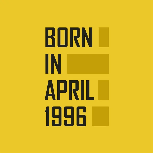 Nascido Abril 1996 Tshirt Feliz Aniversário Para Abril 1996 — Vetor de Stock