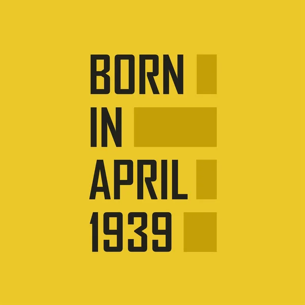 Born April 1939 Happy Birthday Tshirt April 1939 — Stock Vector