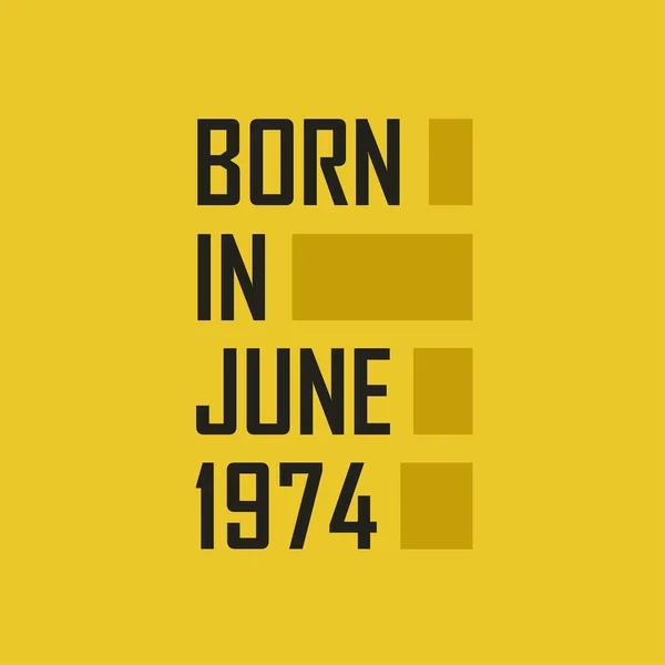 Родился Июне 1974 Года Днем Рождения Футболка Июня 1974 Года — стоковый вектор