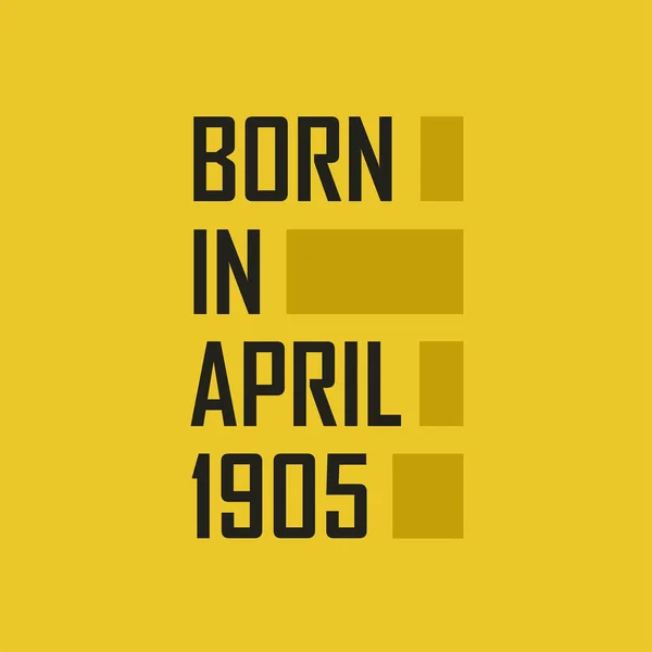 Born April 1905 Happy Birthday Tshirt April 1905 — Stock Vector