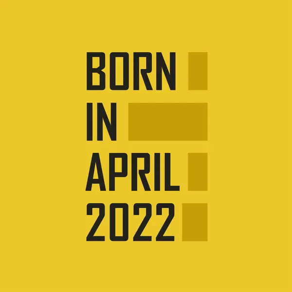 Народився Квітні 2022 Року Щасливий День Народження Футболка Квітня 2022 — стоковий вектор
