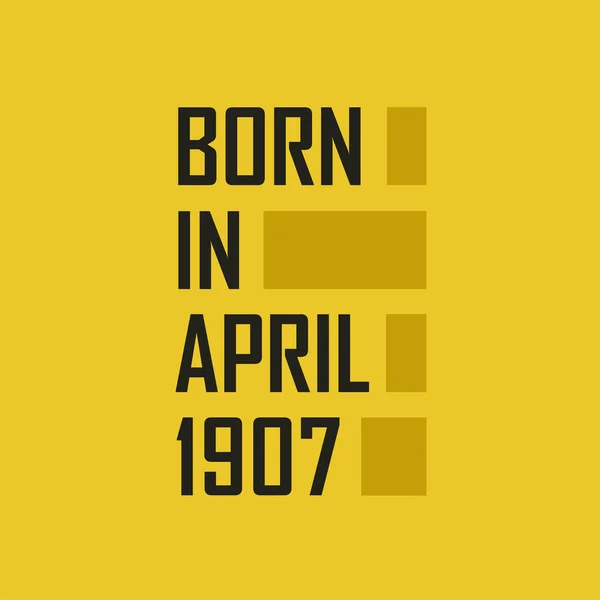 Born April 1907 Happy Birthday Tshirt April 1907 — Stock Vector