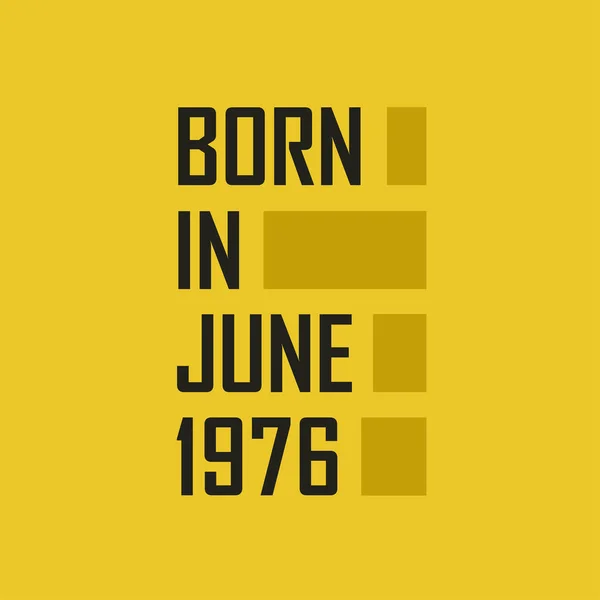 Γεννήθηκε Τον Ιούνιο 1976 Χρόνια Πολλά Μπλουζάκι Για Τον Ιούνιο — Διανυσματικό Αρχείο