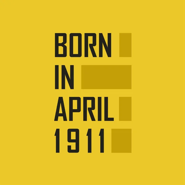 Born April 1911 Happy Birthday Tshirt April 1911 — Stock Vector