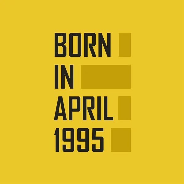 Nascido Abril 1995 Tshirt Feliz Aniversário Para Abril 1995 — Vetor de Stock
