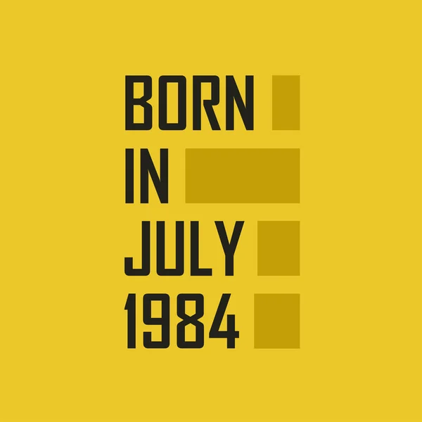 Родился Июле 1984 Года Днем Рождения Футболка Июля 1984 Года — стоковый вектор