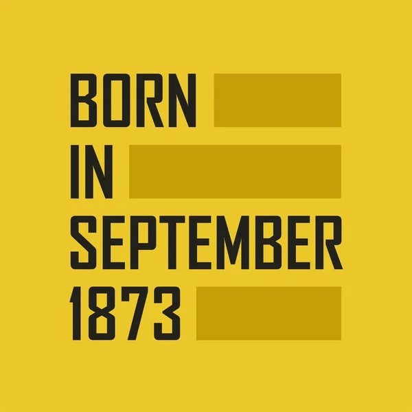 Nacido Septiembre 1873 Camiseta Feliz Cumpleaños Para Septiembre 1873 — Archivo Imágenes Vectoriales