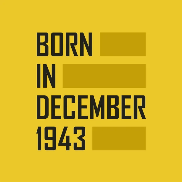 Nascido Dezembro 1943 Feliz Aniversário Camiseta Para Dezembro 1943 —  Vetores de Stock