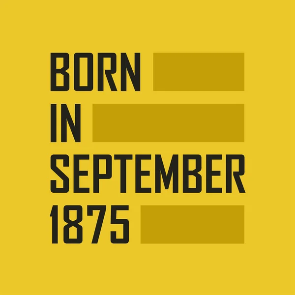 Nacido Septiembre 1875 Camiseta Feliz Cumpleaños Para Septiembre 1875 — Archivo Imágenes Vectoriales