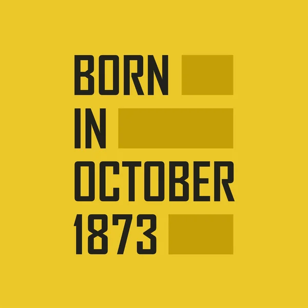 Nacido Octubre 1873 Camiseta Feliz Cumpleaños Para Octubre 1873 — Vector de stock