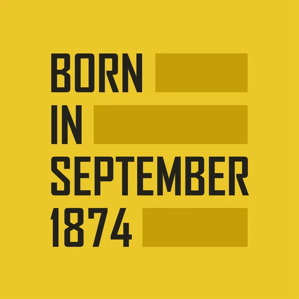 Nacido Septiembre 1874 Camiseta Feliz Cumpleaños Para Septiembre 1874 — Archivo Imágenes Vectoriales